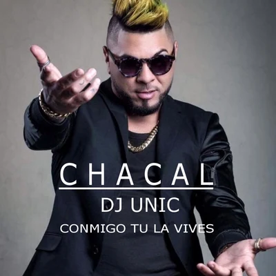 Chacal/DJ Unic Conmigo Tu la Vives