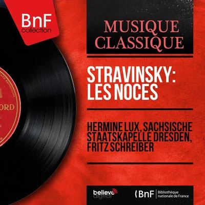 Hermine Lux/Fritz Schreiber/Sächsische Staatskapelle Dresden Stravinsky: Les Noces (Mono Version)