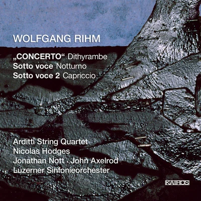 Arditti Quartet RIHM, W.: Concerto, DithyrambeSotto voce, NocturneSotto voce 2, Capriccio (Arditti Quartet, Hodges, Lucerne Symphony, Nott, Axelrod)