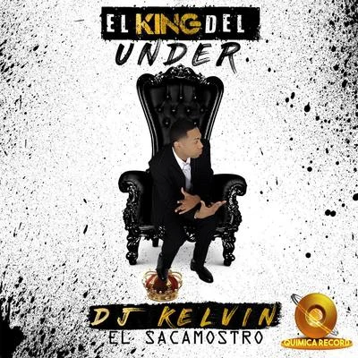 DJ Kelvin El Sacamostro El King del Under