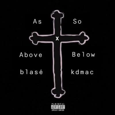 Blase/Kdmac As Above so Below