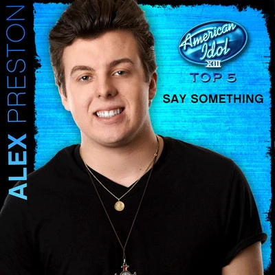 Alex Preston Say Something (American Idol Performance)