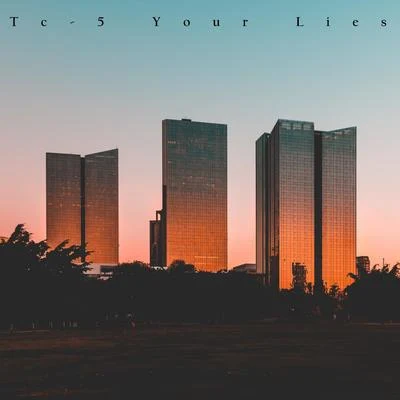 Tc-5 Your Lies