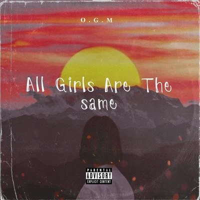 OGM All Girls Are The Same