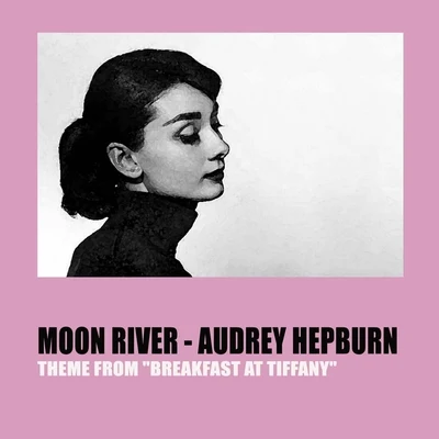 Audrey Hepburn Moon River (Theme From Breakfast At Tiffanys)