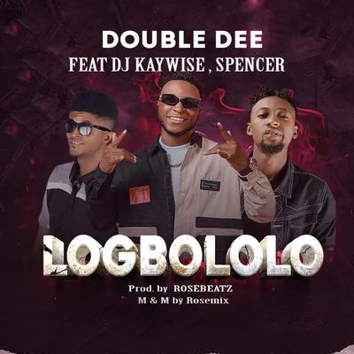 Double Dee/Dj Kaywise/Spencer Logbololo (feat. Dj kaywise & Spencer)