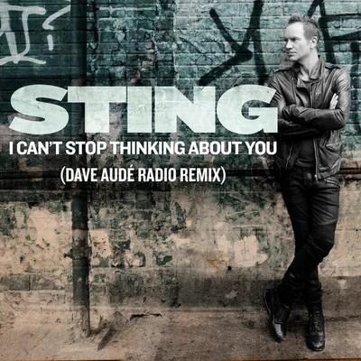 Sting/Dave Audé I Cant Stop Thinking About You (Dave Audé Radio Remix)