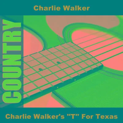 Charlie Walker Charlie Walker's ''T'' For Texas