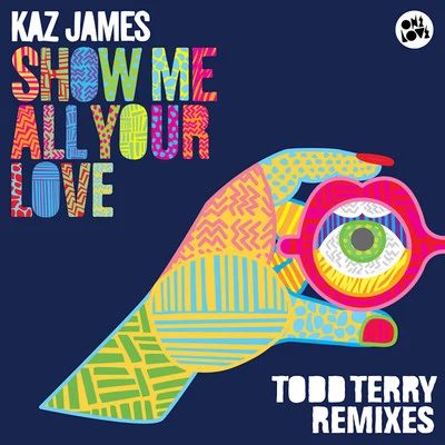 Kaz James Show Me All Your Love (Todd Terry Remixes)