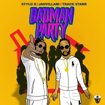 Stylo G/Track Starr/Jahvillani Badman Party