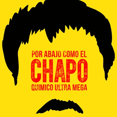 Quimico Ultra Mega Por Abajo Como el Chapo