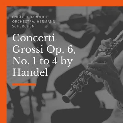 English Baroque Orchestra/Hermann Scherchen Concerti Grossi Op. 6, No. 1 to 4 by Handel