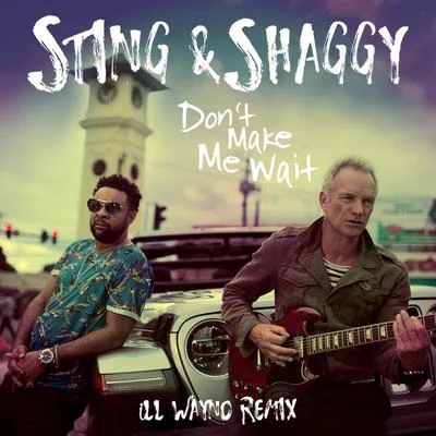 Sting Dont Make Me Wait (iLL Wayno Remix)