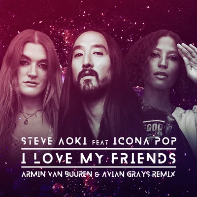 Armin van Buuren/Icona Pop/Steve Aoki/Avian Grays I Love My Friends (Armin van Buuren & Avian Grays Remix)