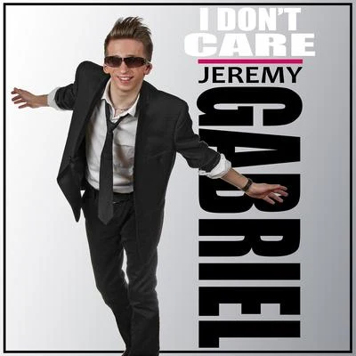 Jeremy Gabriel I Dont Care