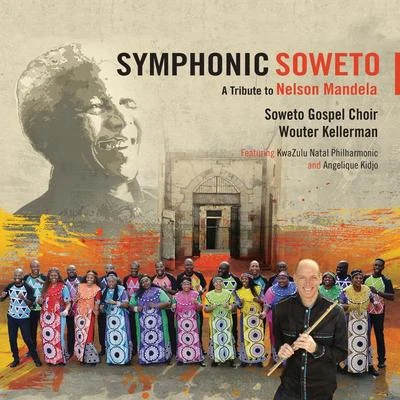 Wouter Kellerman Symphonic Soweto: A Tribute to Nelson Mandela