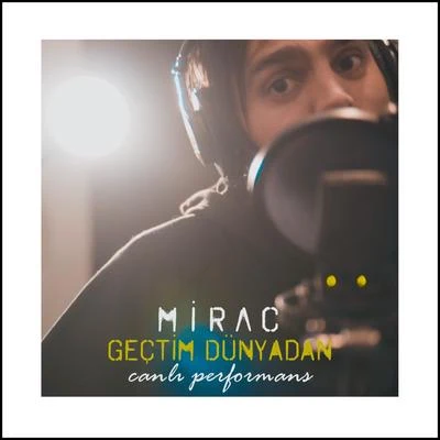 Mirac Geçtim Dünyadan (Canlı Performans)