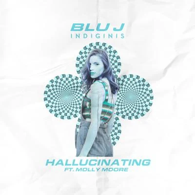 BLU J/Molly Moore/Indiginis Hallucinating