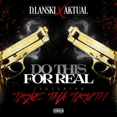 D.Lanski/Aktual Do This for Real (feat. Trae tha Truth)