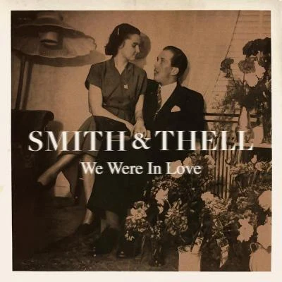 Smith &amp; Thell We Were in Love