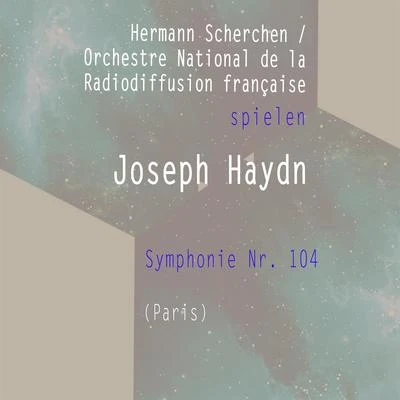 Orchestre national de la Radiodiffusion française Hermann ScherchenOrchestre National de la Radiodiffusion française spielen: Joseph Haydn: Symphonie Nr. 104 (Paris)