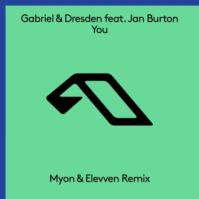 Myon/Jan Burton/Gabriel & Dresden/Elevven You (Myon & Elevven Remix)