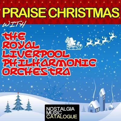 Royal Liverpool Philharmonic Orchestra Praise Christmas with the Royal Liverpool Philharmonic Orchestra