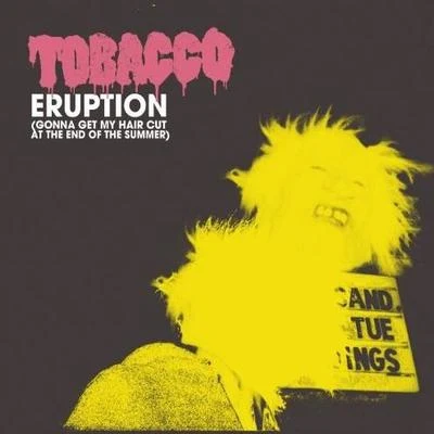 Tobacco Eruption (Gonna Get My Hair Cut at the End of the Summer) [Explicit]