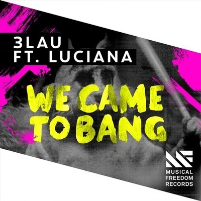 3LAU We Came To Bang