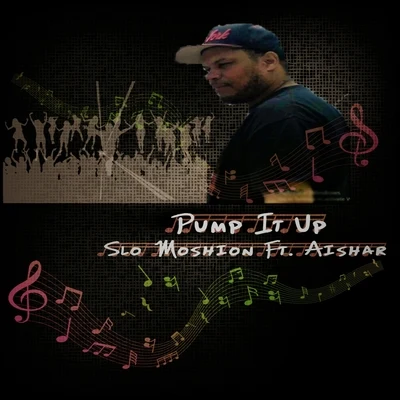 Aishar/Slo Moshion Pump It Up (feat. Aishar)