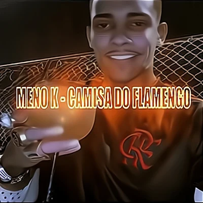 MC MENO K/DJ VT do Trem Bala/Dj Nandinho 22 Camisa do Flamengo