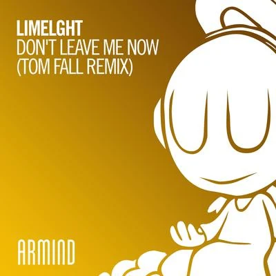 Tom Fall/Limelght Don't Leave Me Now (Tom Fall Remix)