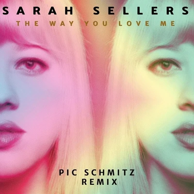 Sarah Sellers The Way You Love Me (Pic Schmitz Remix)