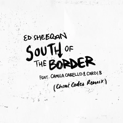 Camila Cabello/Cheat Codes/Cardi B/Ed Sheeran South of the Border (feat. Camila Cabello & Cardi B) [Cheat Codes Remix]