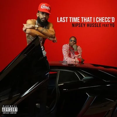 Nipsey Hussle/YG Last Time That I Checc'd (feat. YG)