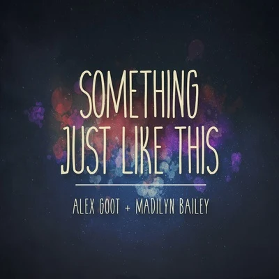 Madilyn Bailey/Alex Goot Something Just Like This