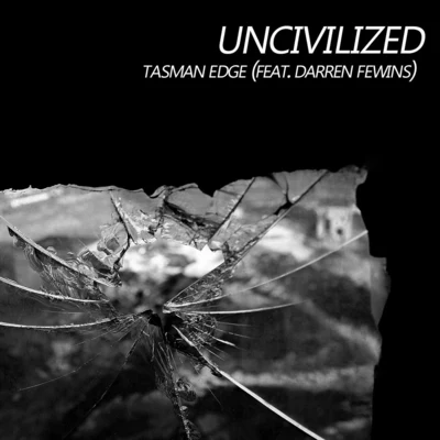 Tasman Edge/Darren Fewins Uncivilized (feat. Darren Fewins)