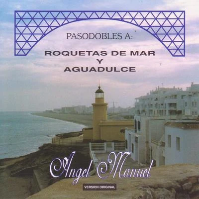 Angel Manuel Pasodobles A: Roquetas de Mar y Aguadulce