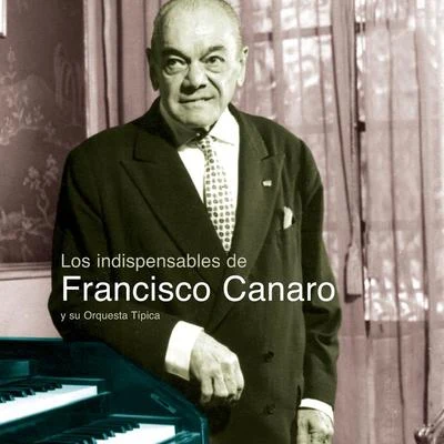 Francisco Canaro Y Su Orquesta Tipica Los Indispensables De Canaro