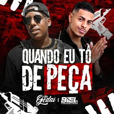 MC Gedai/DJ Biel do Furduncinho Quando Eu Tô de Peça