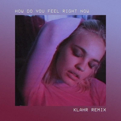 Klahr How Do You Feel Right Now (Klahr Remix)