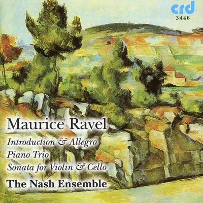 Nash Ensemble RAVEL, M.: Introduction et AllegroSonata for Violin and CelloPiano Trio in A Minor (Nash Ensemble)