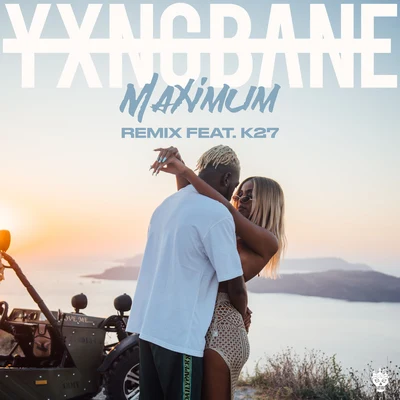 Yxng Bane Maximum (Remix) [feat. K27]