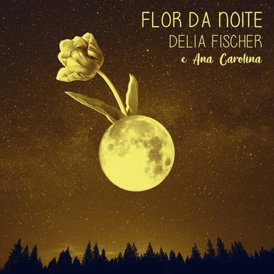 Ana Carolina/Delia Fischer Flor da noite