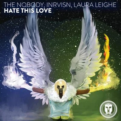 The Nobody/Laura Leighe/INRVISN Hate This Love