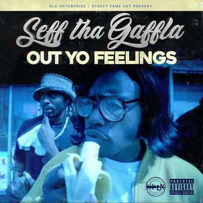 Seff Tha Gaffla Out Yo Feelings