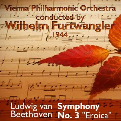 Vienna Philharmonic Orchestra Ludwig van Beethoven - Symphony No. 3 Eroica (1944)