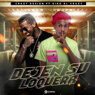 Crazy Design Dejen Su Loquera (feat. Kiko El Crazy)