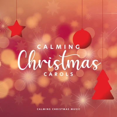 Calming Christmas Music Calming Christmas Carols