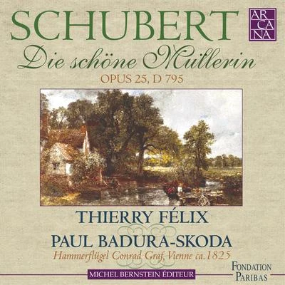 Thierry Felix/Paul Badura-Skoda Schubert: Die schöne Müllerin, Op. 25, D. 795